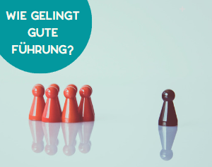Wie gelingt denn nun gute Führung?